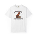 Small Dog, Big Opinions T-shirt
