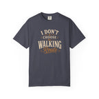 I Don't Choose the Walking Route T-shirt