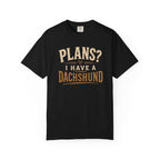 Plans? I have a Dachshund T-shirt