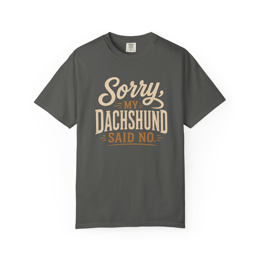 Sorry, my Dachshund Said No T-shirt