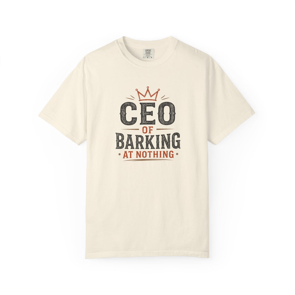 CEO of Barking at Nothing T-shirt
