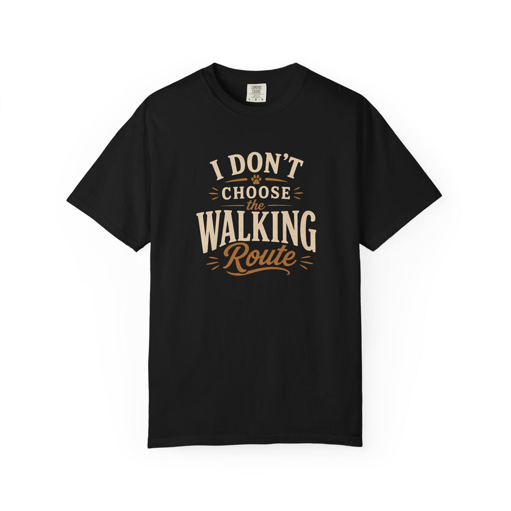 I Don't Choose the Walking Route T-shirt