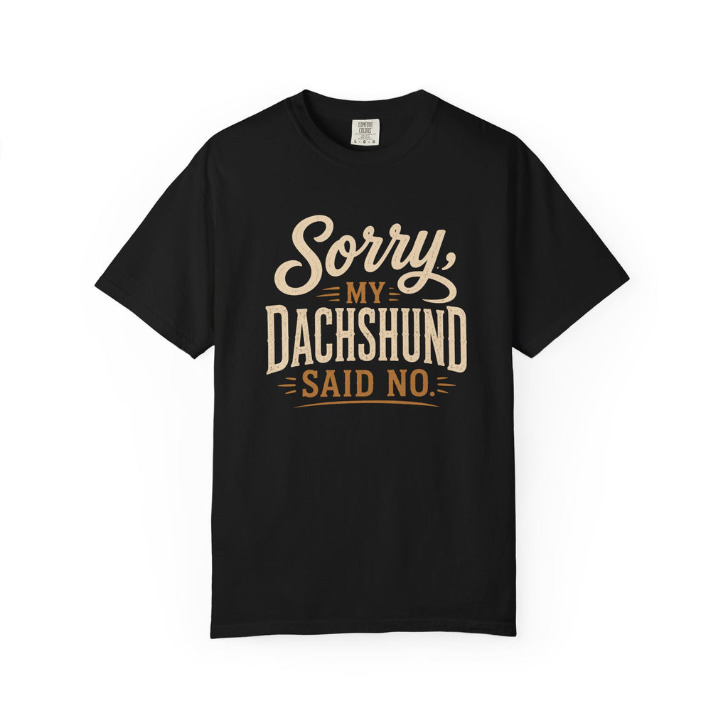 Sorry, my Dachshund Said No T-shirt