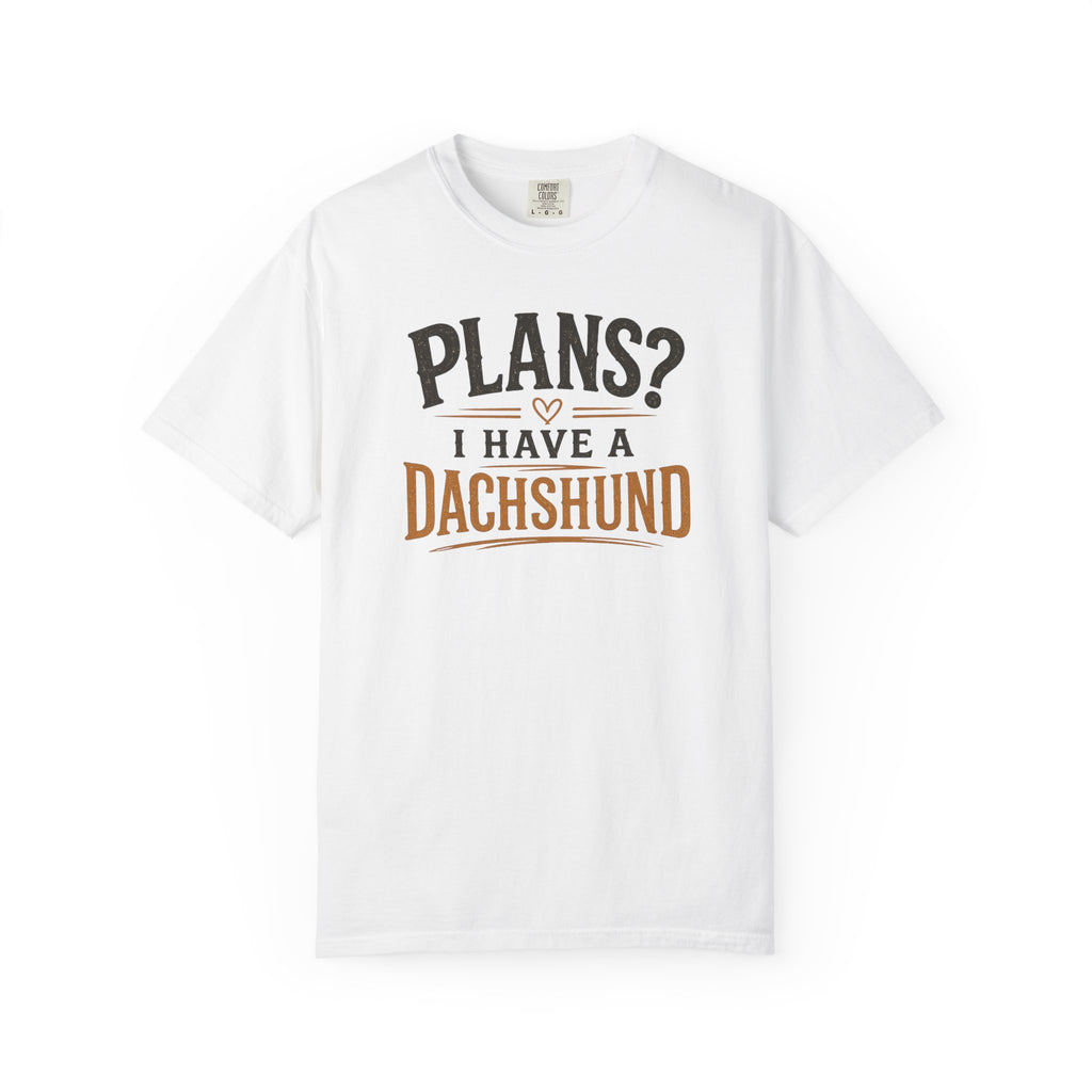 Plans? I have a Dachshund T-shirt