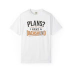 Plans? I have a Dachshund T-shirt
