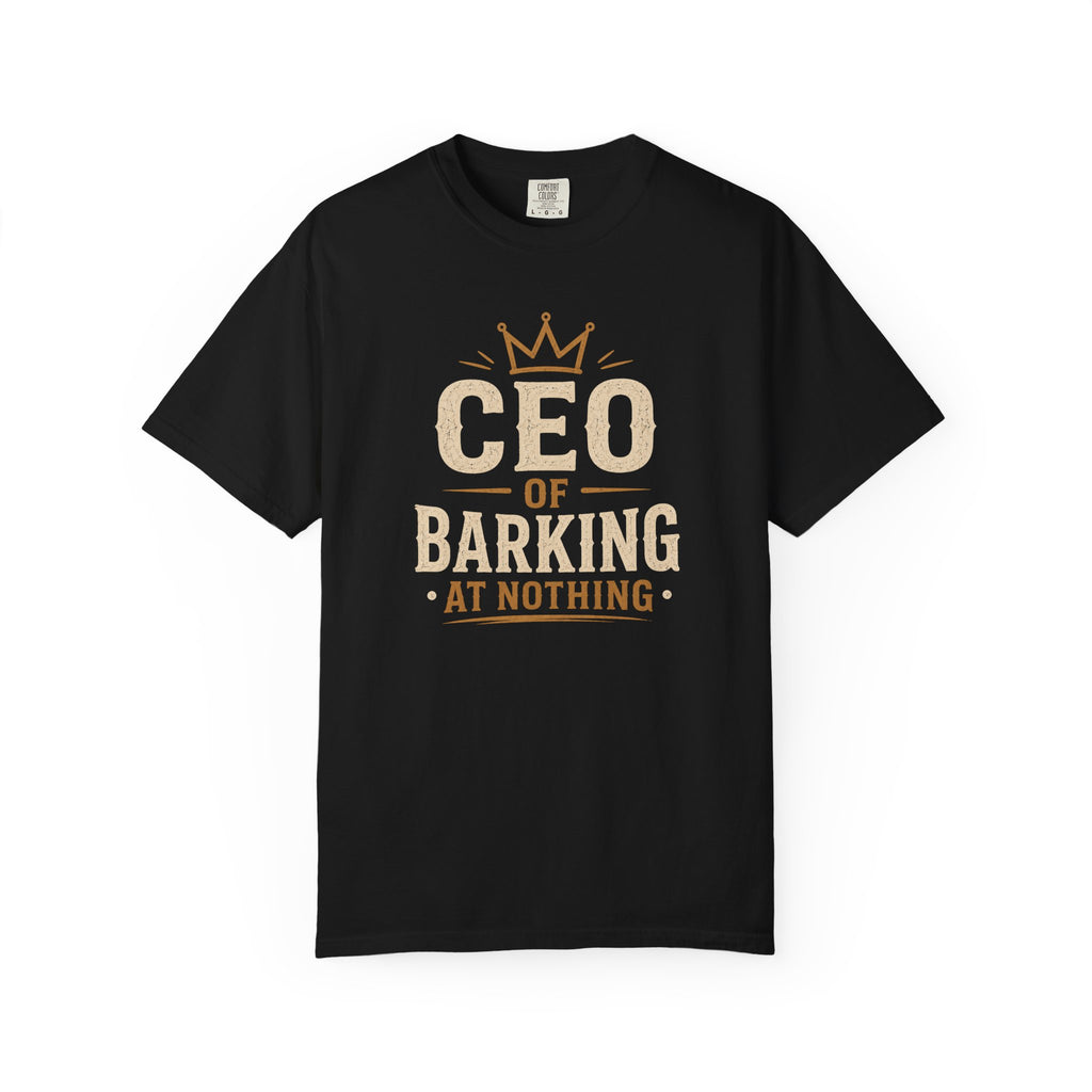 CEO of Barking at Nothing T-shirt