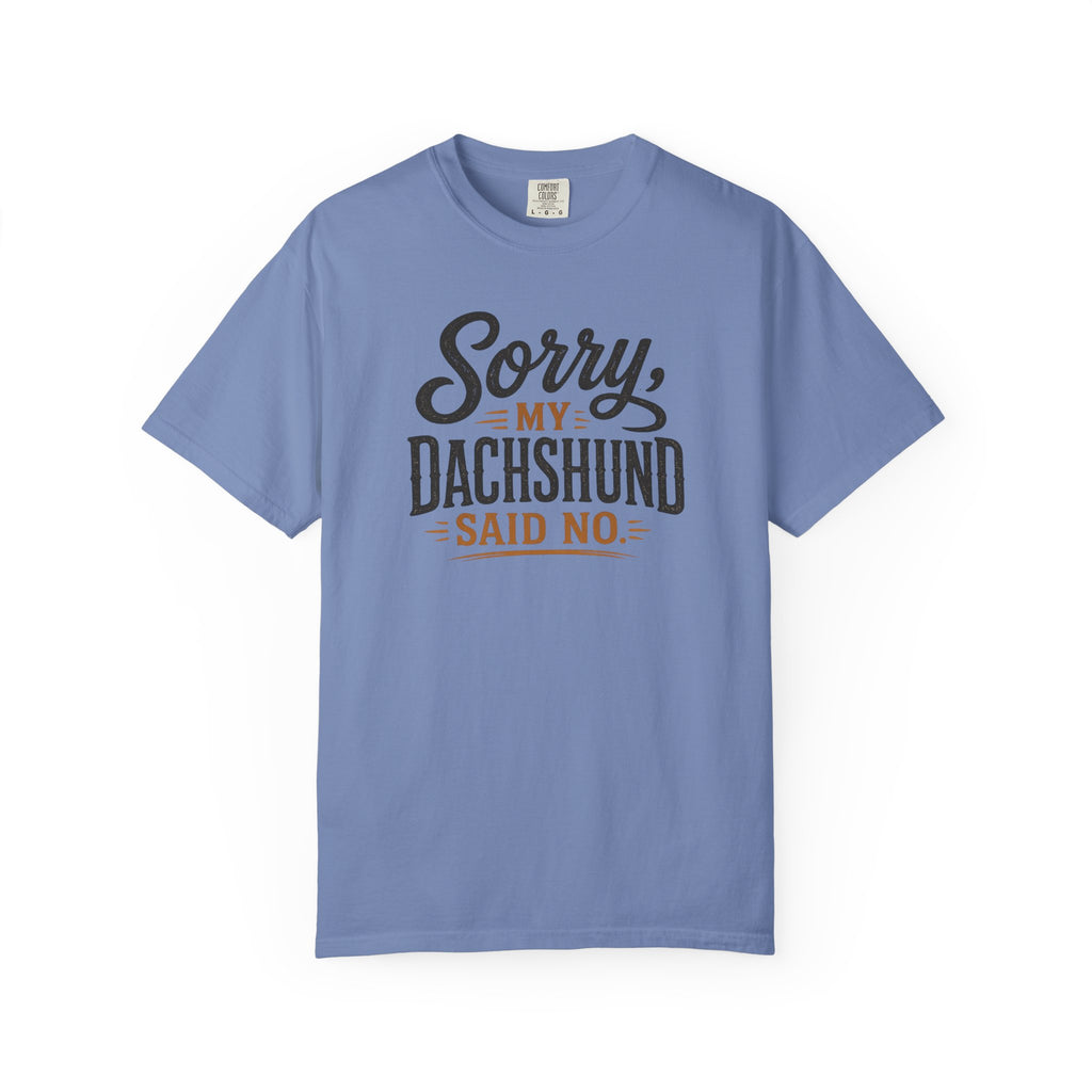 Sorry, my Dachshund Said No T-shirt