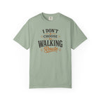I Don't Choose The Walking Route T-shirt