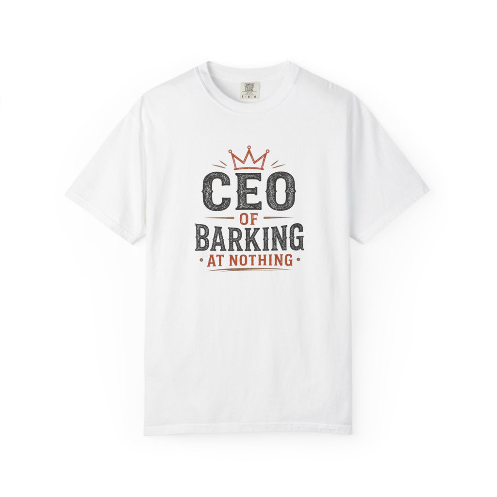 CEO of Barking at Nothing T-shirt