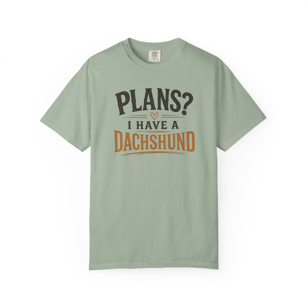 Plans? I have a Dachshund T-shirt