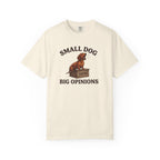 Small Dog, Big Opinions T-shirt