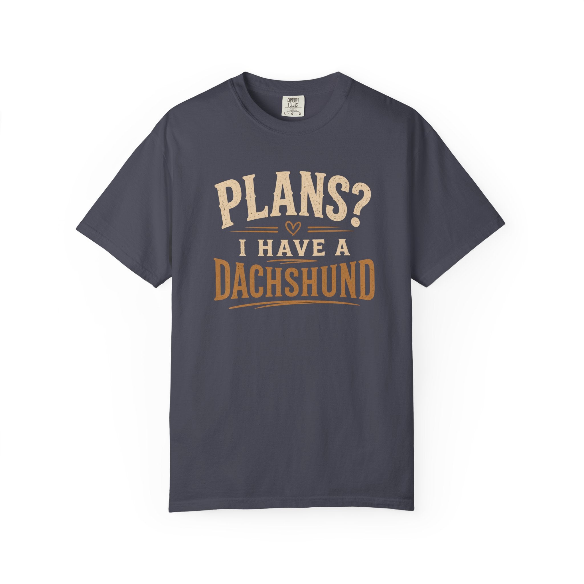 Plans? I have a Dachshund T-shirt