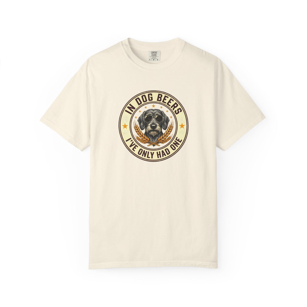 In Dog Beers, I Only Had One - Wired Haired T-shirt