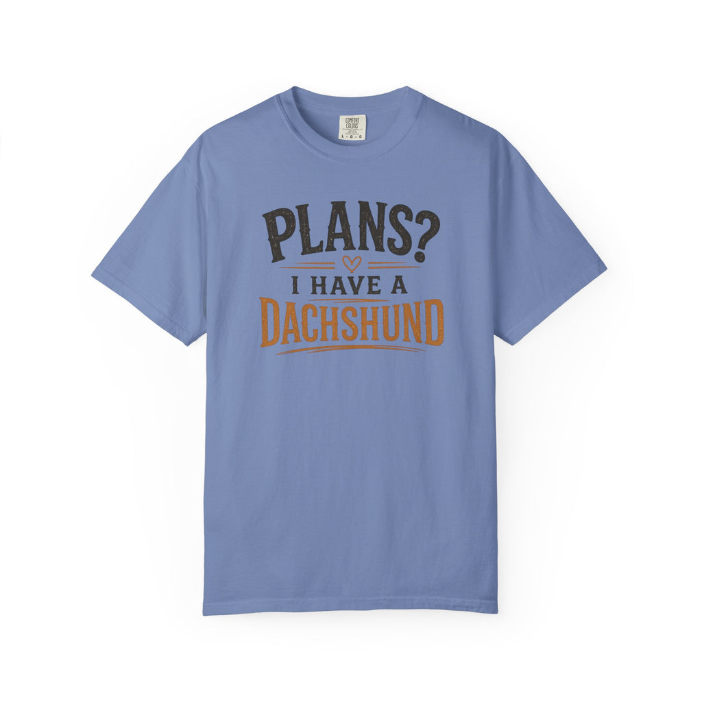 Plans? I have a Dachshund T-shirt