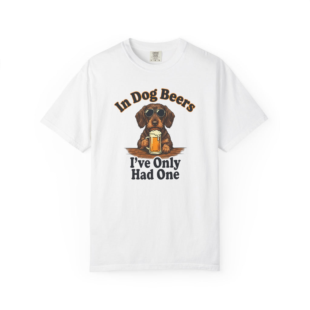In Dog Beers, I Only Had One - Wired Haired T-shirt