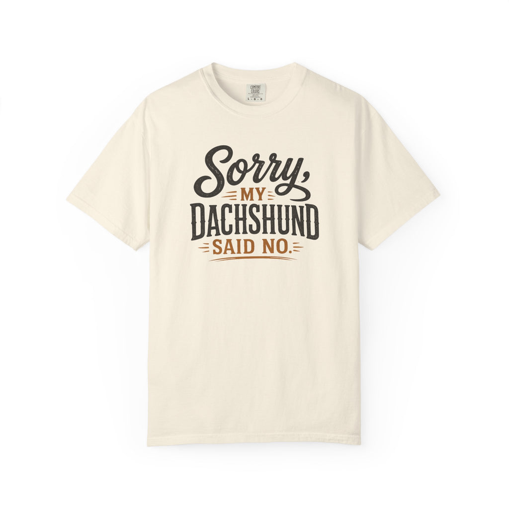 Sorry, my Dachshund Said No T-shirt
