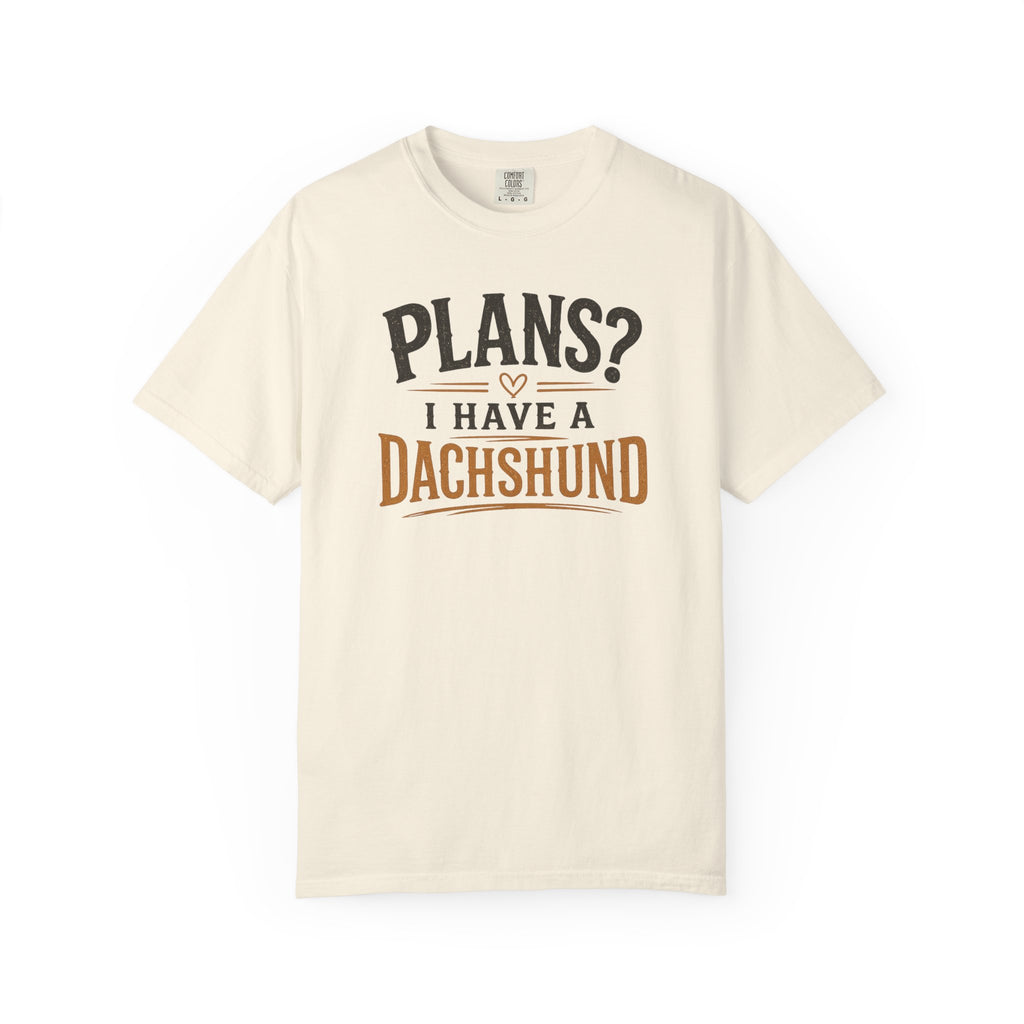 Plans? I have a Dachshund T-shirt