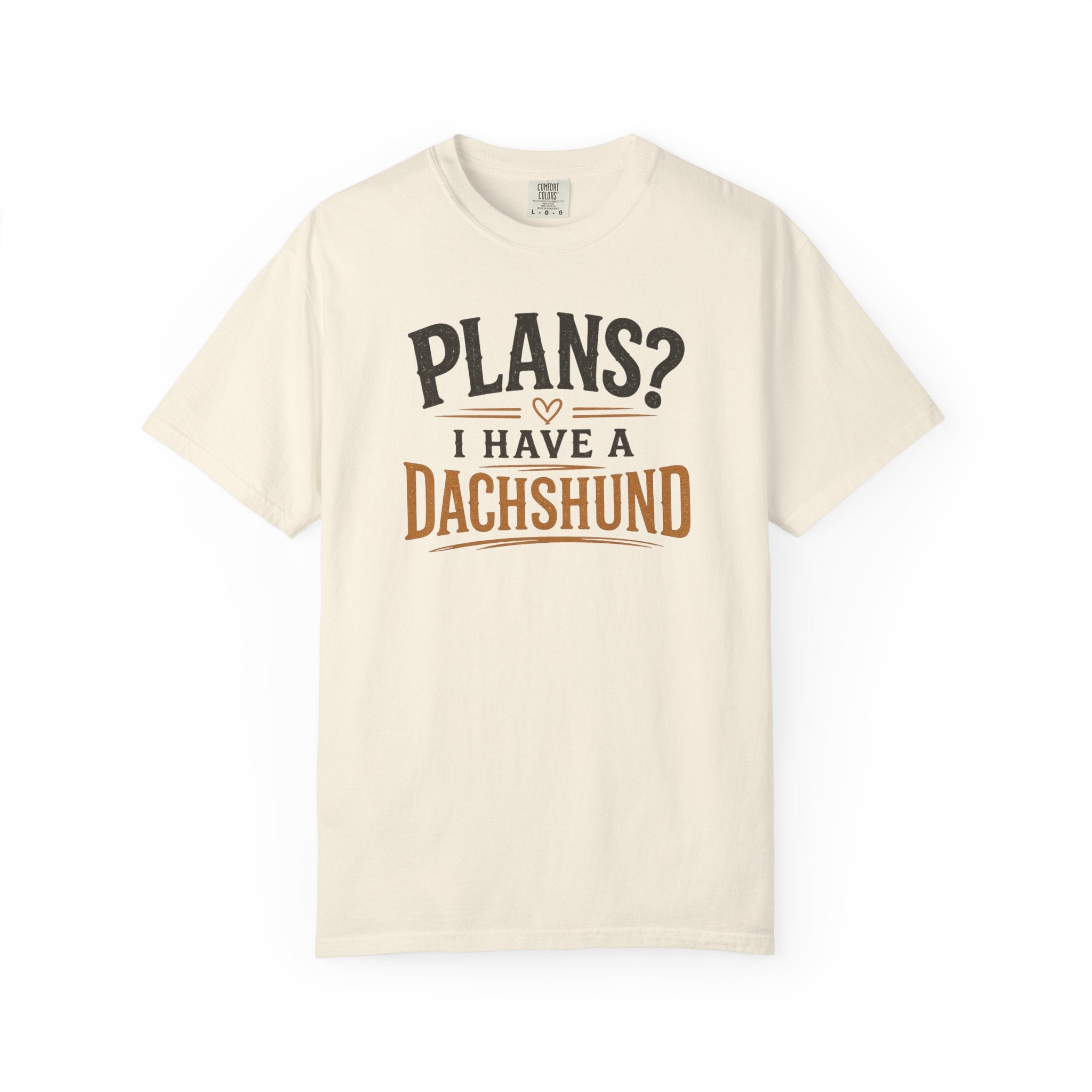 Plans? I have a Dachshund T-shirt