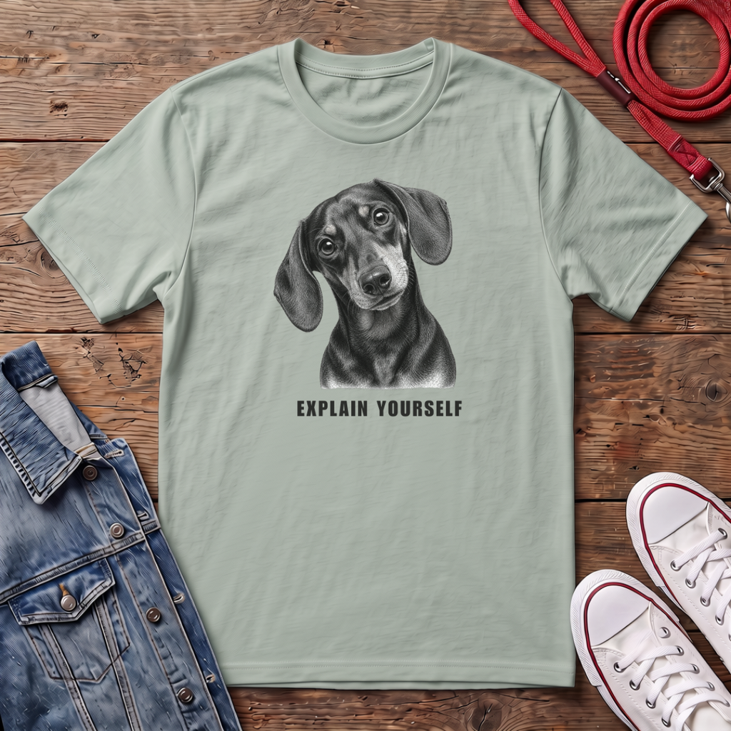 Dachshund Smooth Haired - Explain Yourself T-shirt