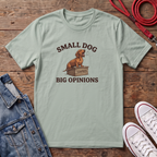 Small Dog, Big Opinions T-shirt