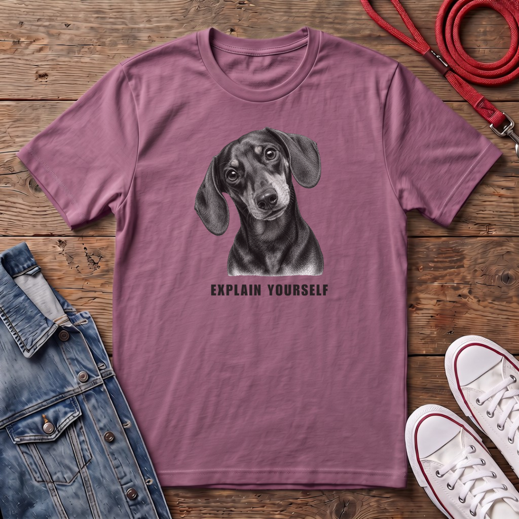 Dachshund Smooth Haired - Explain Yourself T-shirt