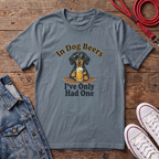 In Dog Beers, I Only Had One - Smooth Haired T-shirt