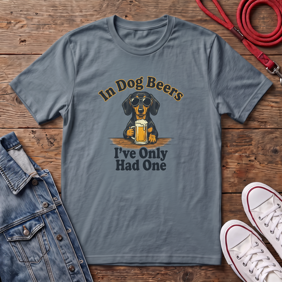 In Dog Beers, I Only Had One - Smooth Haired T-shirt
