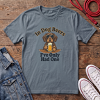 In Dog Beers, I Only Had One - Wired Haired T-shirt