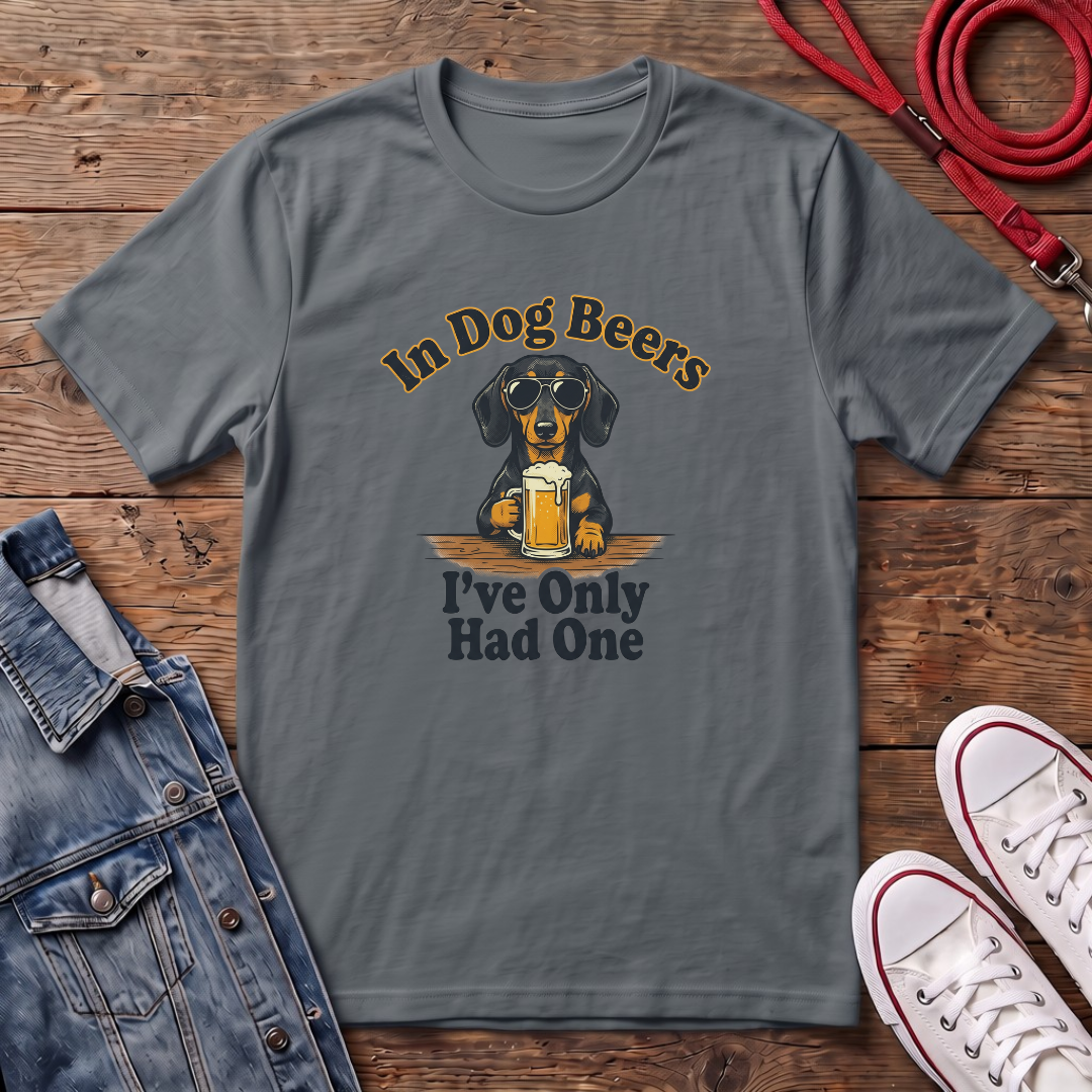 In Dog Beers, I Only Had One - Smooth Haired T-shirt