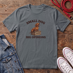 Small Dog, Big Opinions T-shirt