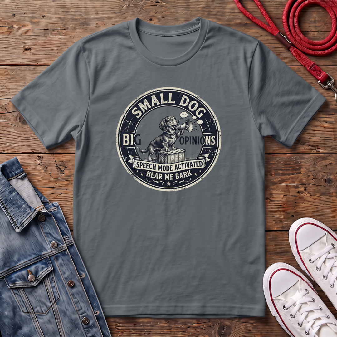 Small Dog, Big Opinions T-shirt