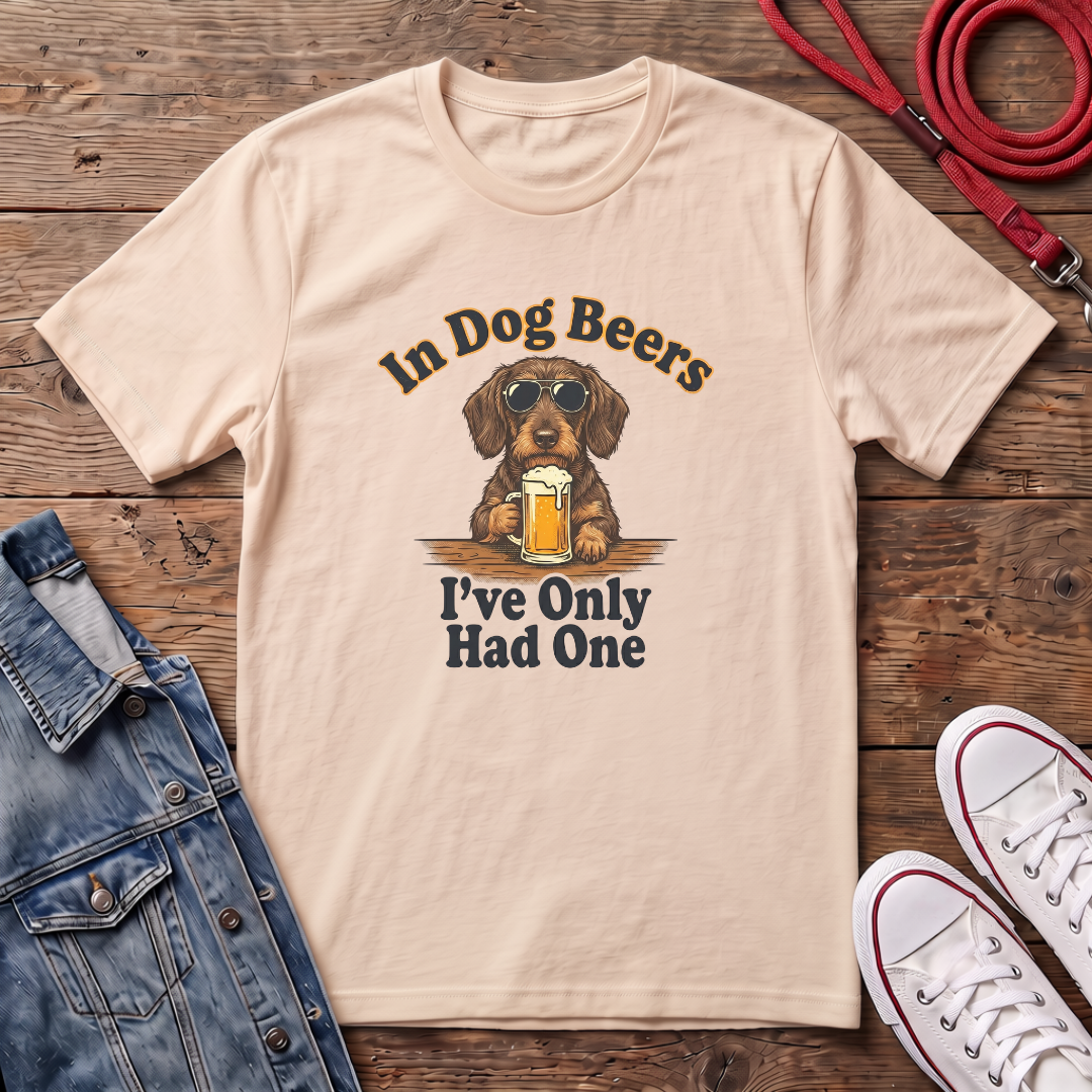 In Dog Beers, I Only Had One - Wired Haired T-shirt
