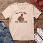 Small Dog, Big Opinions T-shirt