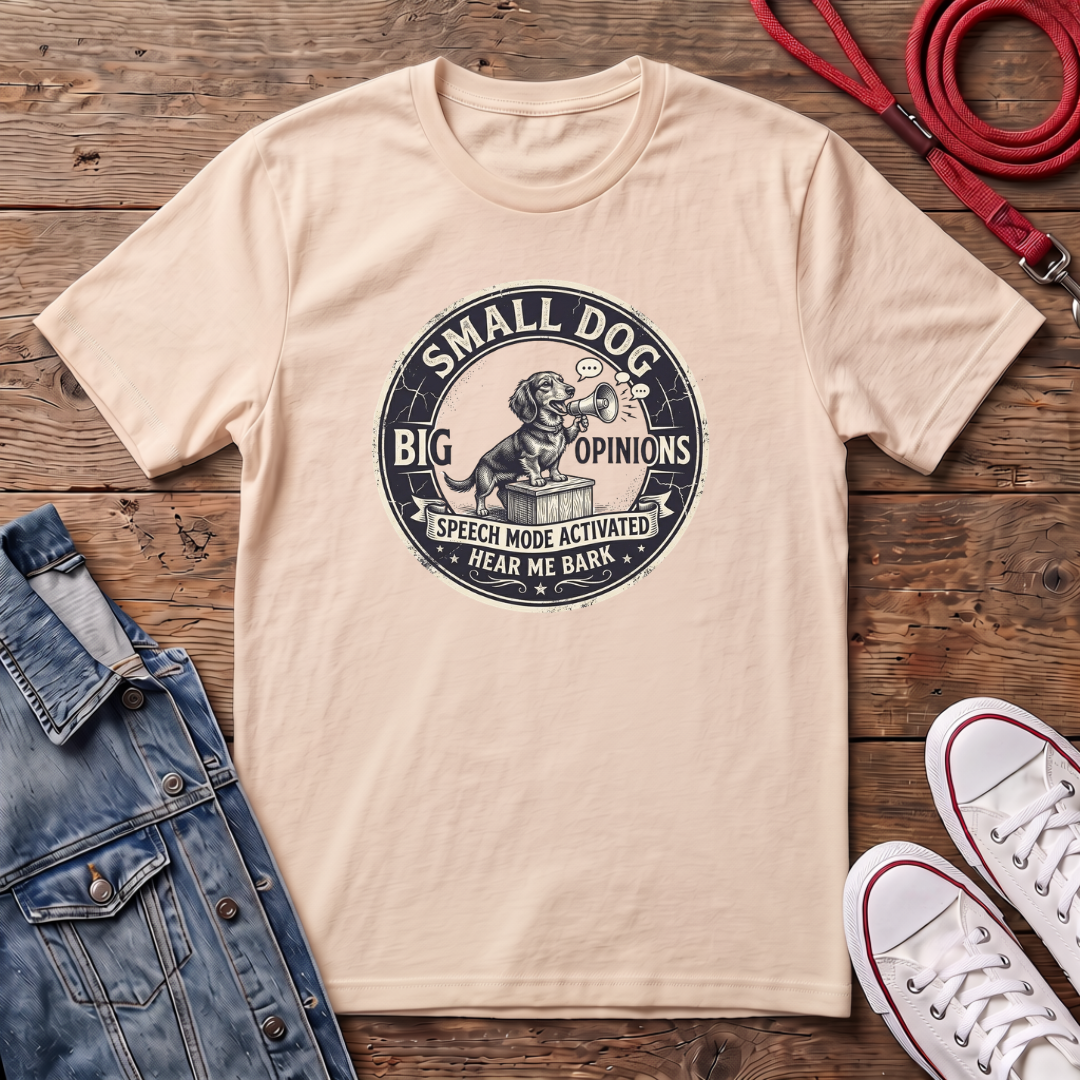 Small Dog, Big Opinions T-shirt