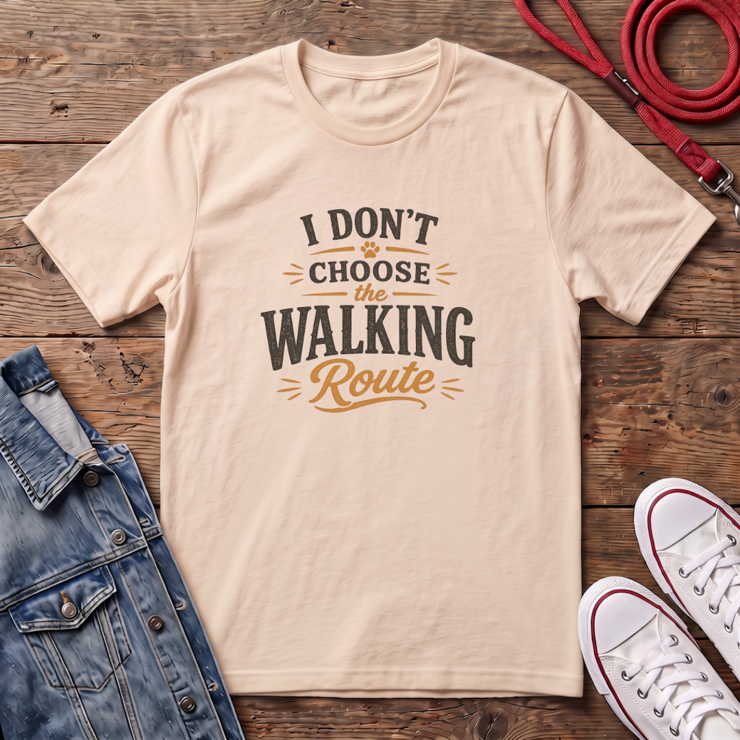 I Don't Choose The Walking Route T-shirt