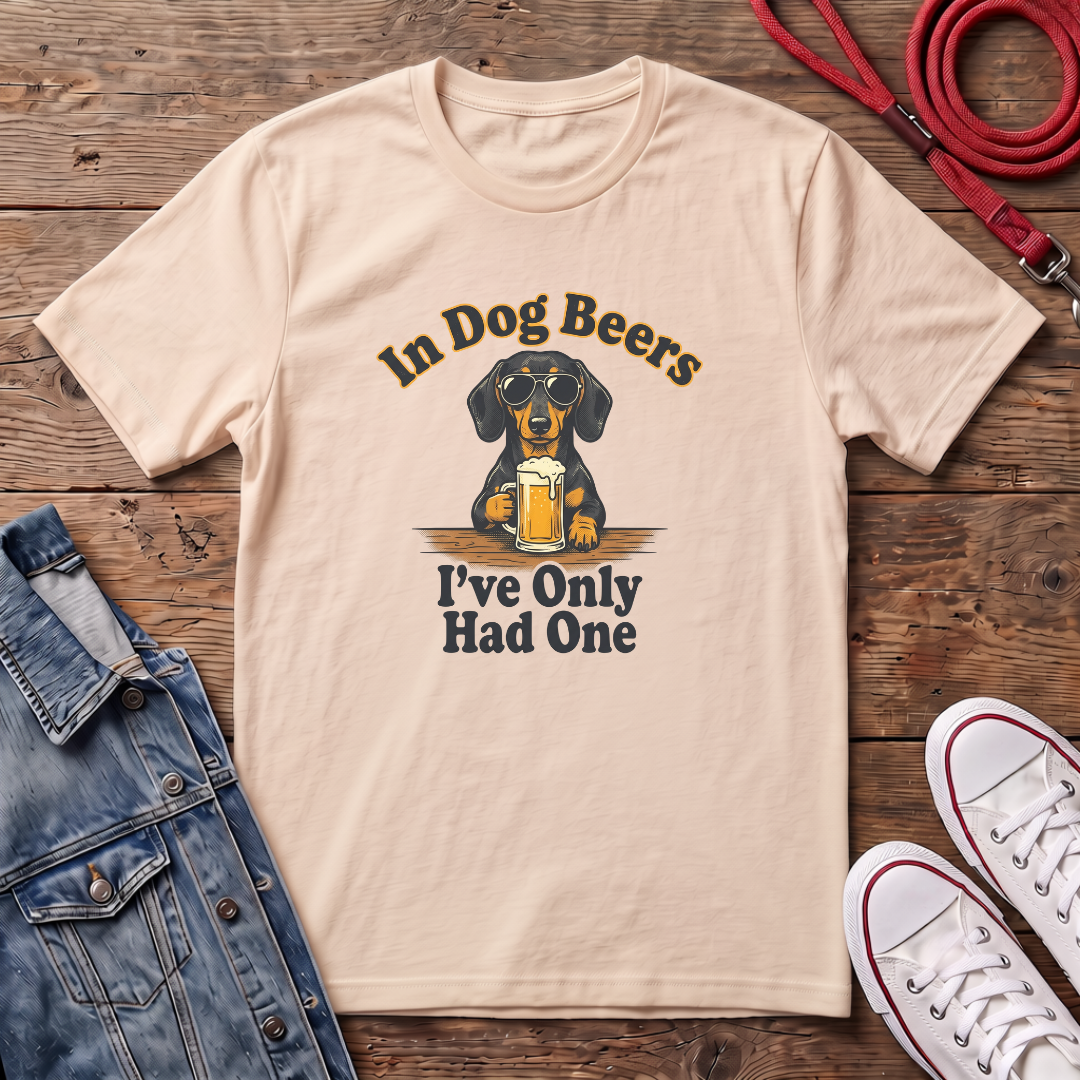 In Dog Beers, I Only Had One - Smooth Haired T-shirt