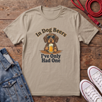 In Dog Beers, I Only Had One - Wired Haired T-shirt