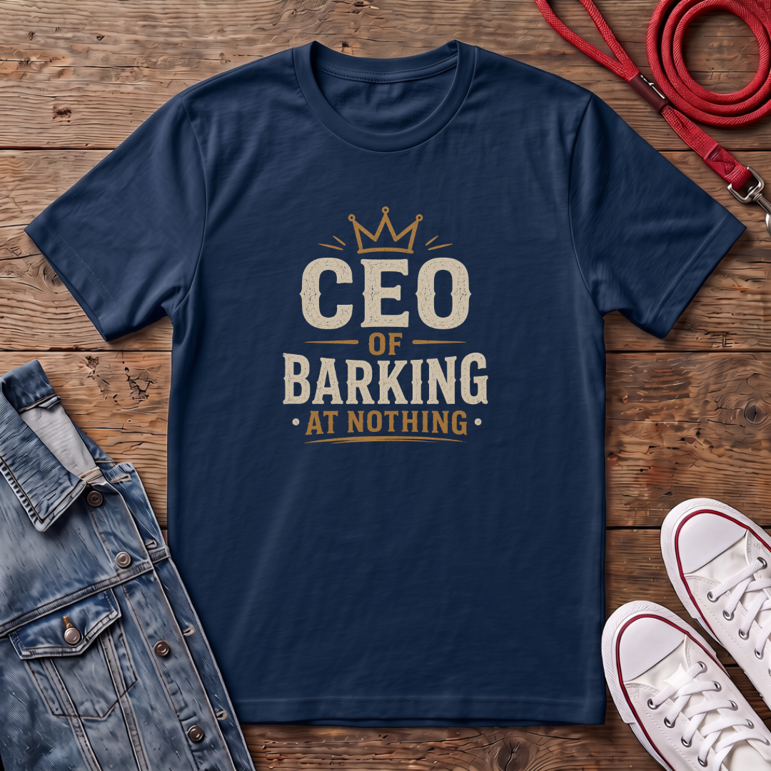 CEO of Barking at Nothing T-shirt