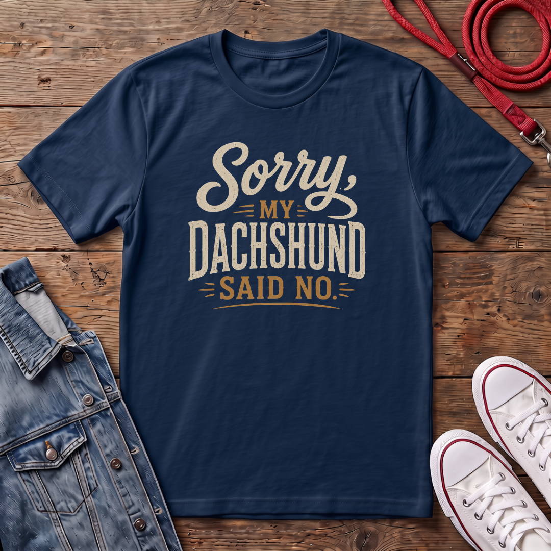 Sorry, my Dachshund Said No T-shirt