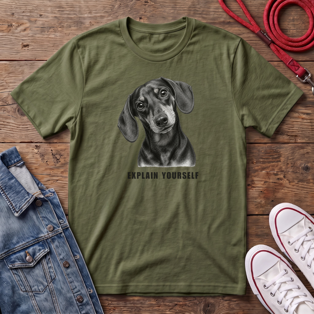 Dachshund Smooth Haired - Explain Yourself T-shirt