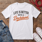 Life is Better With a Dachshund T-shirt