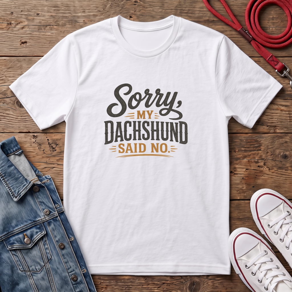 Sorry, my Dachshund Said No T-shirt