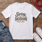 Sorry, my Dachshund Said No T-shirt