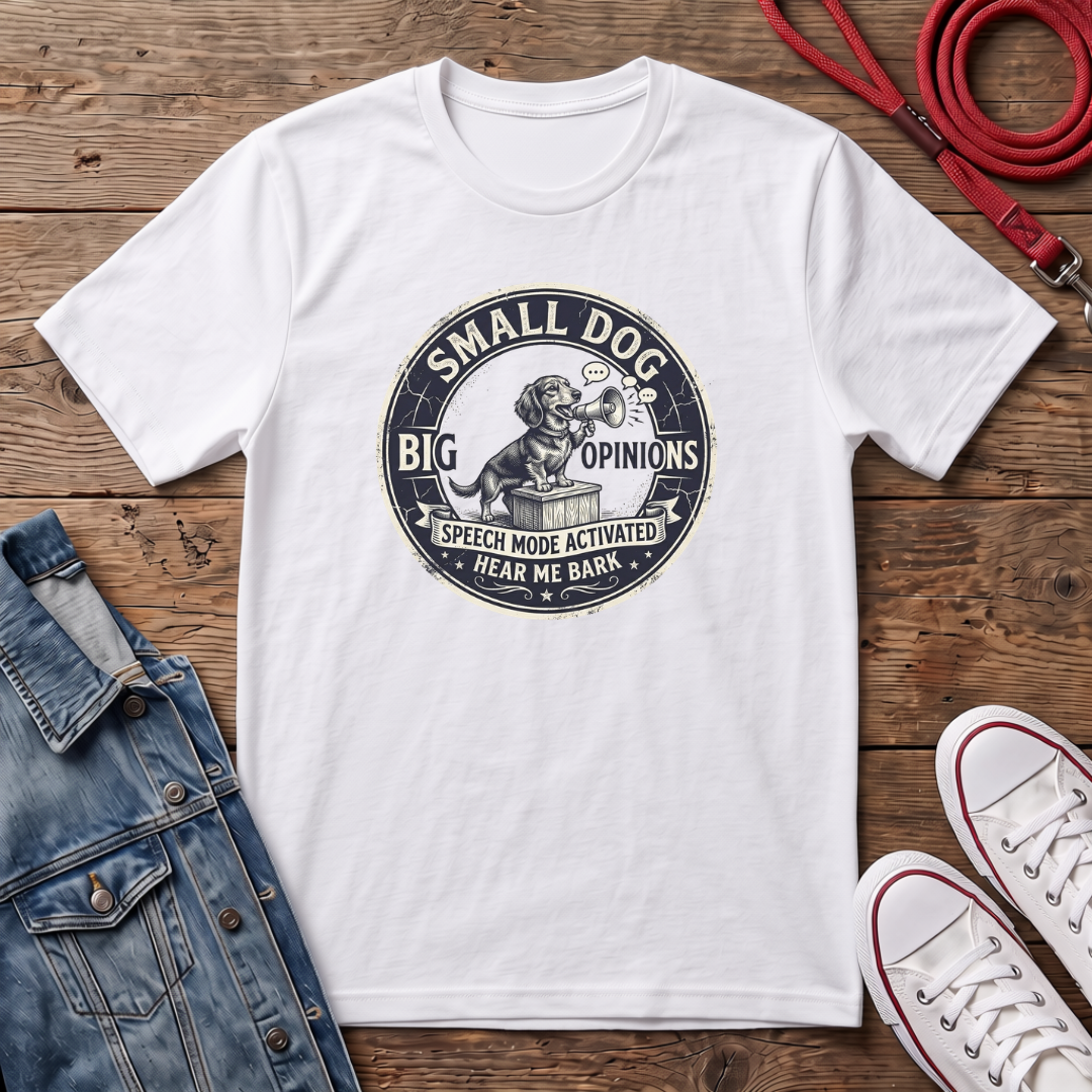 Small Dog, Big Opinions T-shirt