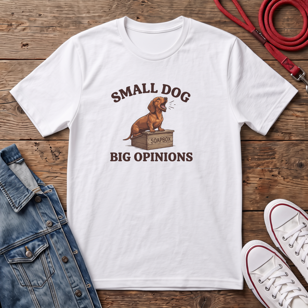 Small Dog, Big Opinions T-shirt