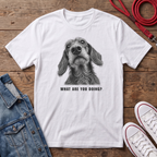 Dachshund Wired Haired - What are you Doing ? T-shirt