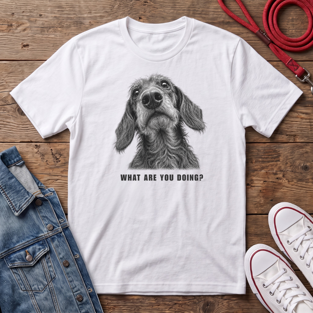 Dachshund Wired Haired - What are you Doing ? T-shirt